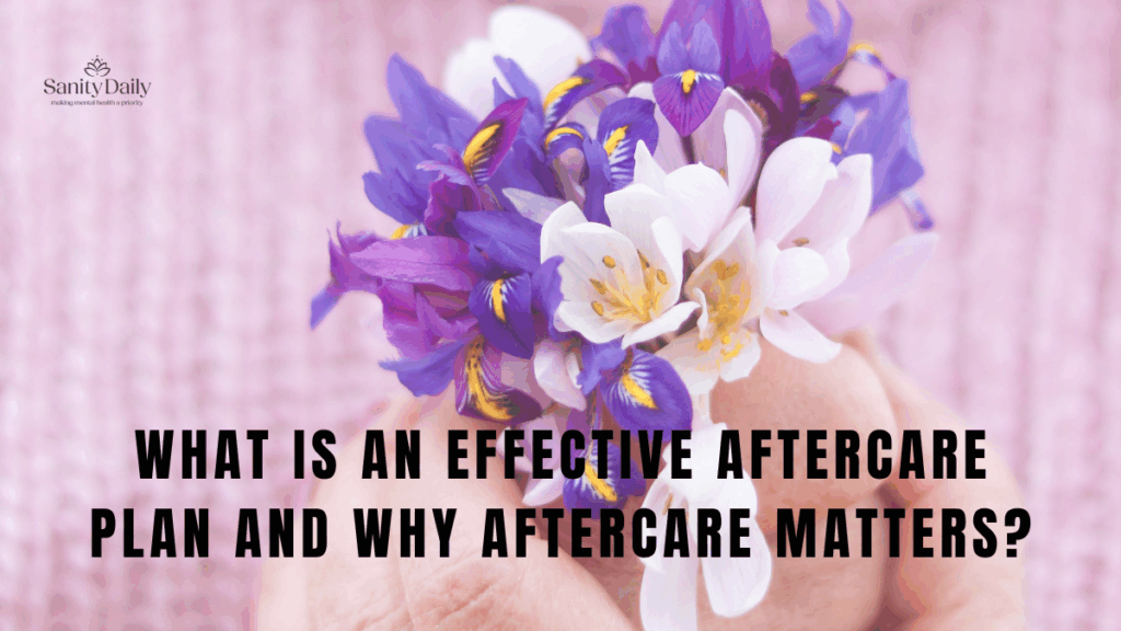 What Is An Effective Aftercare Plan And Why Aftercare Matters? Aftercare plan